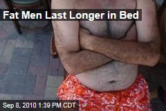 Fat Men Last Longer in Bed