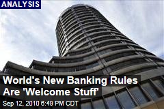 World's New Banking Rules Are 'Welcome Stuff'