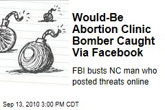 Would-Be Abortion Clinic Bomber Caught Via Facebook