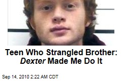 Teen Who Strangled Brother: Dexter Made Me Do It