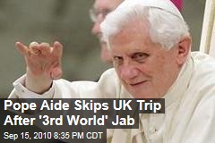 Pope Aide Skips UK Trip After '3rd World' Jab