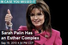 Sarah Palin Has an Esther Complex