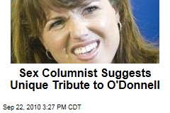 Sex Columnist Suggests Unique Tribute to O'Donnell