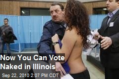 Now You Can Vote Naked in Illinois