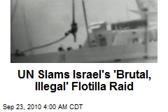 UN Slams Israel's 'Brutal, Illegal' Flotilla Raid