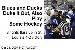 Blues and Ducks Duke it Out, Also Play Some Hockey