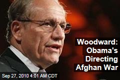 Woodward: Obama's Directing Afghan War