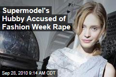 Supermodel's Hubby Accused of Fashion Week Rape