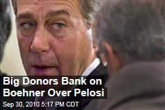 Big Donors Bank on Boehner Over Pelosi