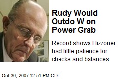Rudy Would Outdo W on Power Grab