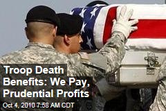 Troop Death Benefits: We Pay, Prudential Profits