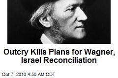 Outcry Kills Plans for Wagner, Israel Reconciliation