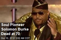 Soul Pioneer Solomon Burke Dead at 70