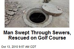 Man Swept Through Sewers, Rescued on Golf Course