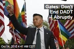 Gates: Don't End DADT Abruptly