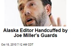Alaska Editor Handcuffed by Tea Party Candidate's Guards