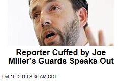 Reporter Cuffed by Joe Miller Guards: Call the Cops!