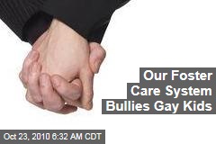 Our Foster Care System Bullies Gay Kids