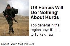 US Forces Will Do 'Nothing' About Kurds