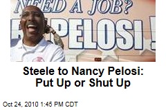 Steele to Nancy Pelosi: Put Up or Shut Up