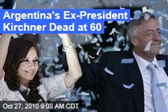 Argentina's Ex-President Kirchner Dead at 60