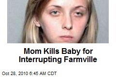 Mom Kills Baby for Interrupting Farmville
