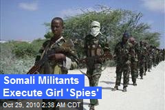 Somali Militants Execute Girl 'Spies'