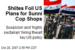 Shiites Foil US Plans for Sunni Cop Shops