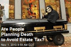 Are People Planning Death to Avoid Estate Tax?