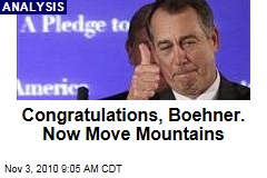 Congratulations, Boehner. Now Move Mountains