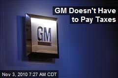 GM Doesn't Have to Pay Taxes