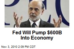 Fed Will Pump $600B Into Economy