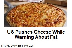 US Pushes Cheese While Warning About Fat