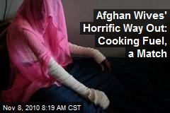 Afghan Wives' Horrific Way Out: Cooking Fuel, a Match