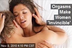 Orgasms Make Women 'Invincible'