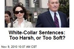 White-Collar Sentences: Too Harsh, or Too Soft?