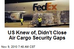 US Knew of, Didn't Close Air Cargo Security Gaps