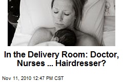 In the Delivery Room: Doctor, Nurses ... Hairdresser?