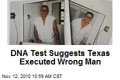 DNA Test Suggests Texas Executed Wrong Man