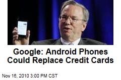 Google: Android Phones Could Replace Credit Cards