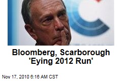 Michael Bloomberg, Joe Scarborough 'Eying 2012 Run'