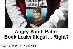 Angry Sarah Palin: Book Leaks Illegal ... Right?