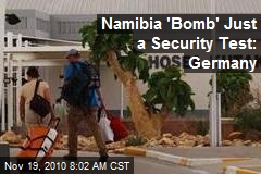 Namibia 'Bomb' Just a Security Test: Germany