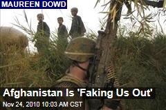 Afghanistan Is 'Faking Us Out'