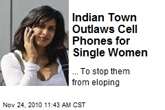 Indian Town Outlaws Cell Phones for Single Women