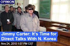 Jimmy Carter: It's Time for Direct Talks With N. Korea