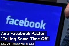 Anti-Facebook Pastor 'Taking Some Time Off'