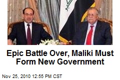 Epic Battle Over, Maliki Must Form New Government