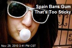 Spain Bans Gum That's Too Sticky