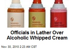 Officials in Lather Over Alcoholic Whipped Cream